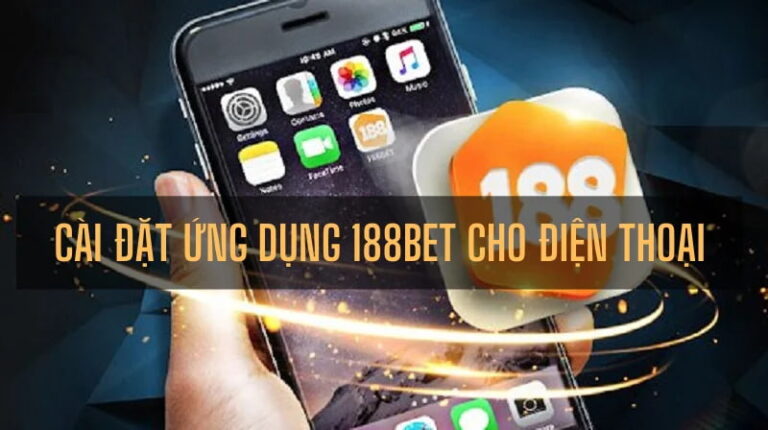 Tải App 188BET - Hướng Dẫn Cách Tải App 188BET