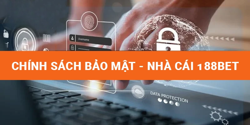 Chính Sách Bảo Mật 188BET – Bảo Vệ Thông Tin Người Chơi
